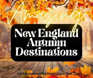 Amazing New England Autumn Destinations for you Fall Foliage vacation