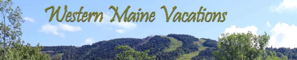 Maine Vacations in the Western River Valley Region of the Maine Lakes and Mountains
